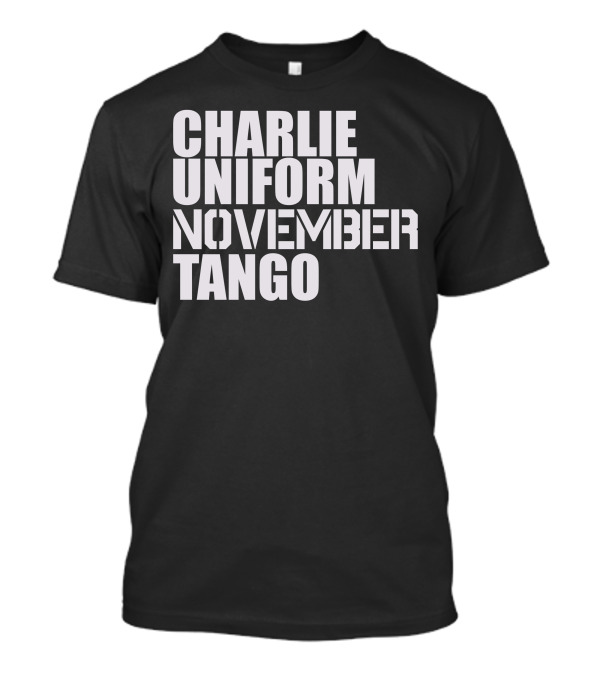 CHARLIE UNIFORM NOVEMBER TANGO T-Shirt