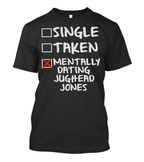 Single Taken Mentally Dating Jughead Jones T-Shirt