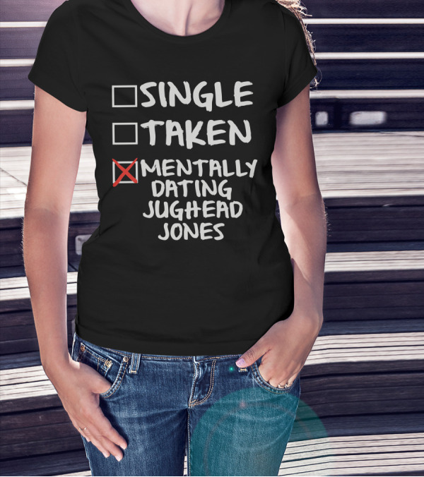 Single Taken Mentally Dating Jughead Jones T-Shirt