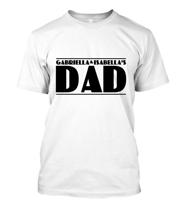 GABRIELLA And ISABELLA'S DAD Custom Dad T-Shirt