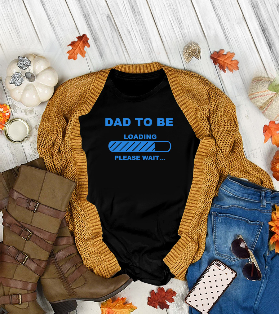 DAD TO BE LOADING PLEASE WAIT Maternity T-Shirt