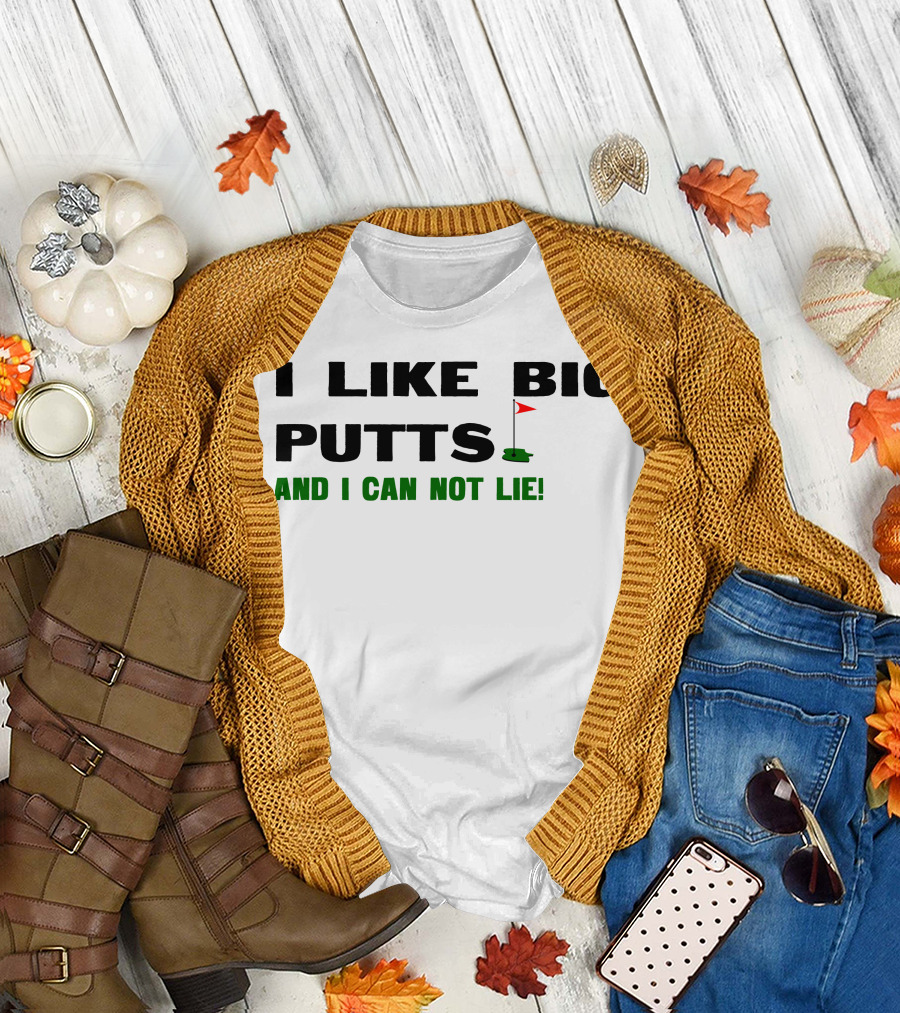 I Like Big Putts Golf Parody And I Can Not Lie T-Shirt