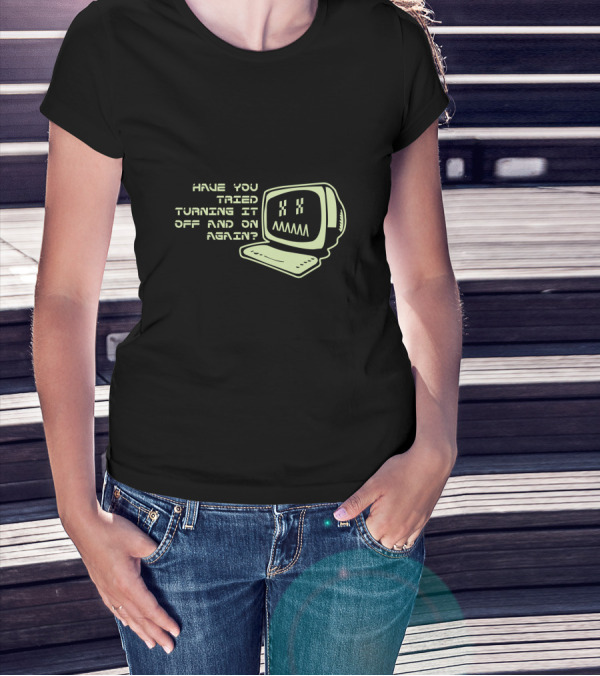 Have You Tried Turning It Off And On Again Computer Programmer Geek T-Shirt