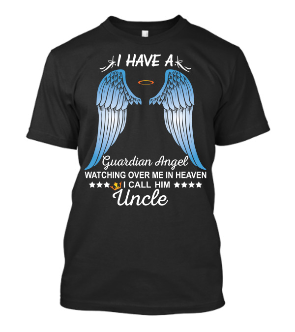 I Have A Guardian Angel Watching Over Me In Heaven I Call Him Uncle T-Shirt