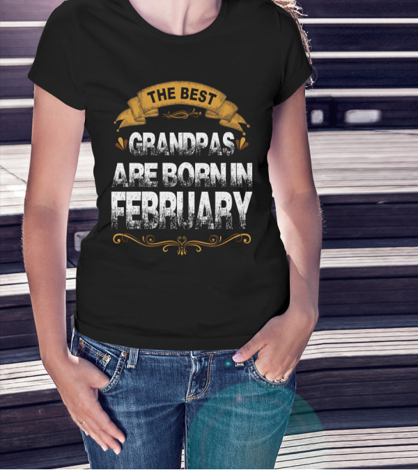 The Best Grandpas Are Born In February T-Shirt