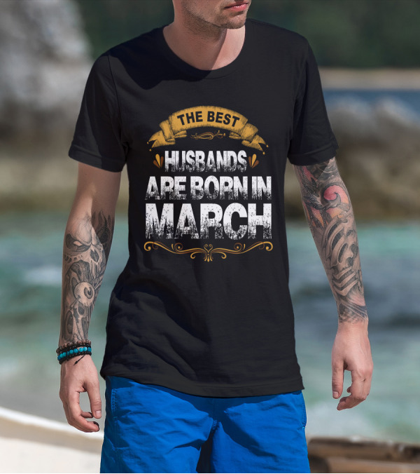The Best Husbands Are Born In March T-Shirt