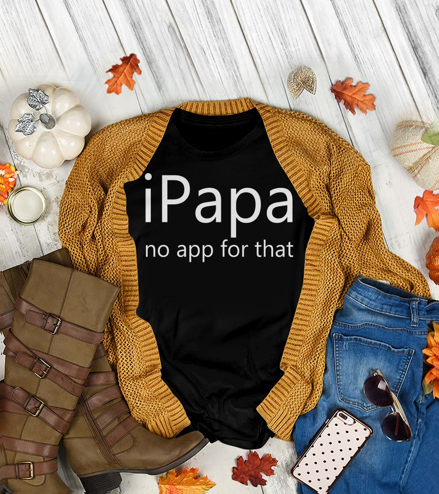 iPapa No App for That Father's Humor T-Shirt