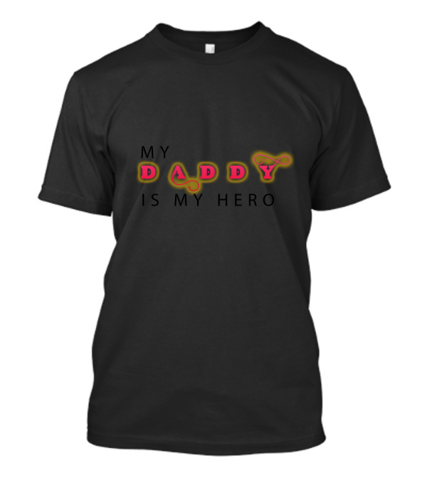 MY DADDY IS MY HERO DADDY T-Shirt