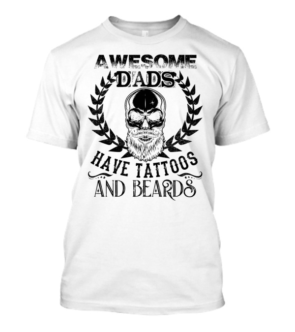 Awesome Dads Have Tattoos And Beards Laurel Skull T-Shirt