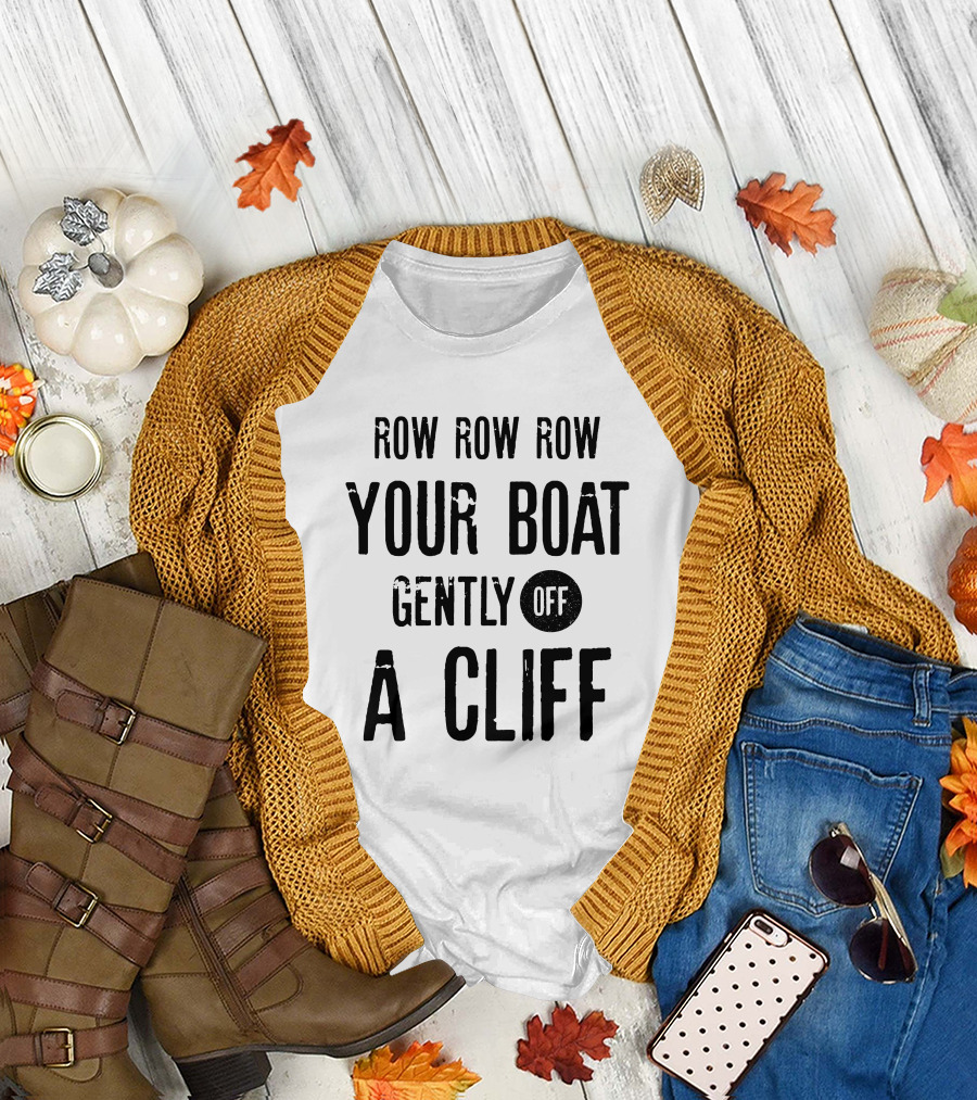 Row Row Row Your Boat Gently Off A Cliff Humor T-Shirt