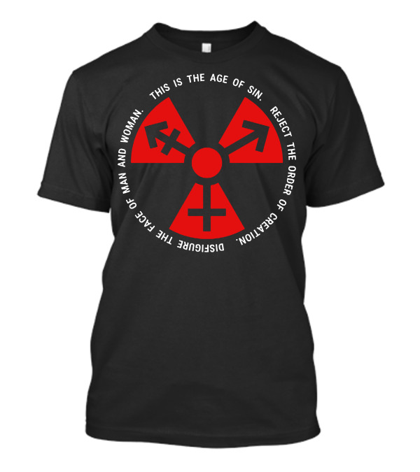 Trans Radiation Reject The Order Of Creation Age Of Sin Disfigure The Face Of Man And Woman T-Shirt
