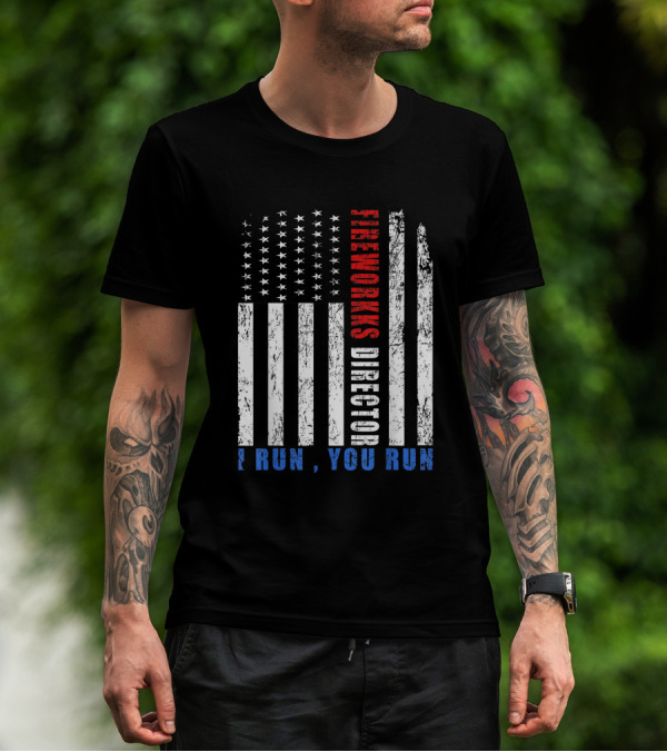 Fireworks Director I Run You Run US Flag Patriotic T-Shirt