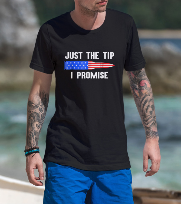 Just The Tip I Promise Bullet With American Flag Gun Owner T-Shirt
