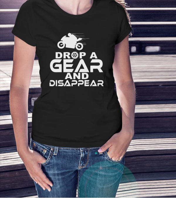 Drop A Gear And Disappear Motorcycle Racing Speed T-Shirt