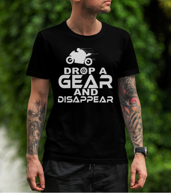 Drop A Gear And Disappear Motorcycle Racing Speed T-Shirt