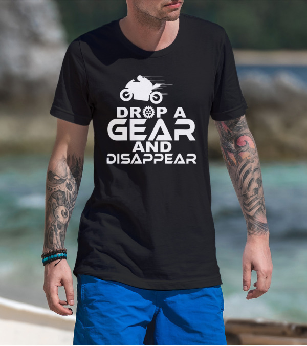 Drop A Gear And Disappear Motorcycle Racing Speed T-Shirt