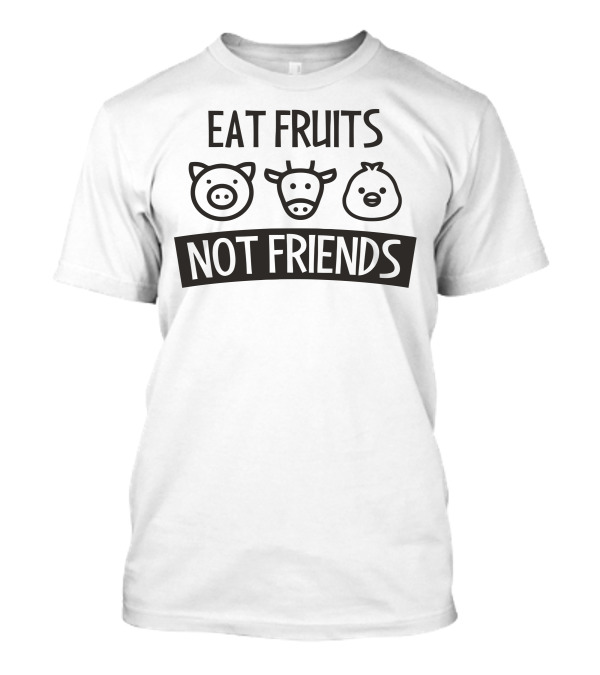Eat Fruits Not Friends Pig Cow Chick Faces T-Shirt