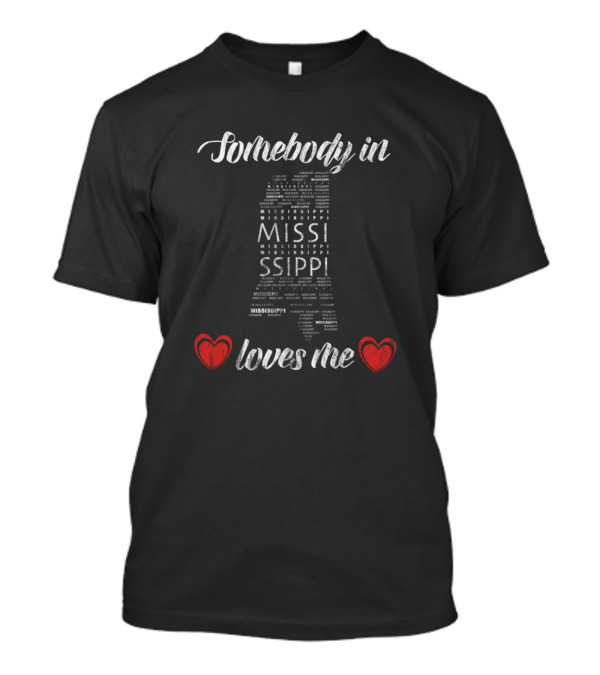 Somebody In Mississippi Loves Me Heart Map Text T-Shirt