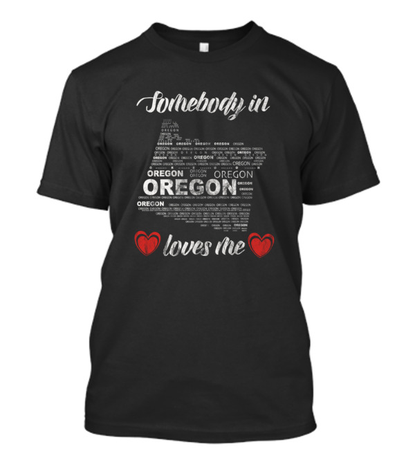 Somebody In Oregon Loves Me Oregon Map With Red Hearts T-Shirt