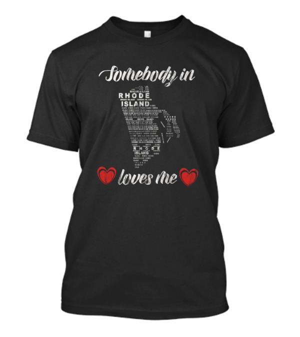 Somebody In Rhode Island Loves Me Map Typography With Red Hearts T-Shirt