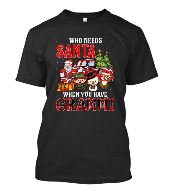 Who Needs Santa When You Have Grammi Christmas Santa Elf Reindeer Truck Holiday T-Shirt
