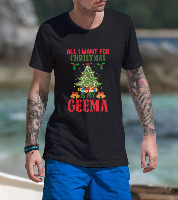 All I Want For Christmas Is My Geema Christmas Tree Gifts Bells Holly T-Shirt