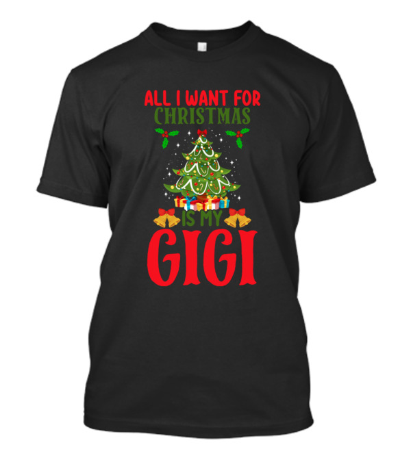 All I Want For Christmas Is My Gigi Christmas Tree Presents Holly Bows T-Shirt