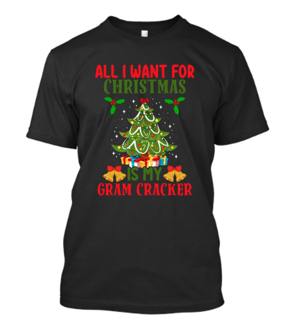 All I Want For Christmas Is My Gram Cracker Christmas Tree Holly Presents T-Shirt