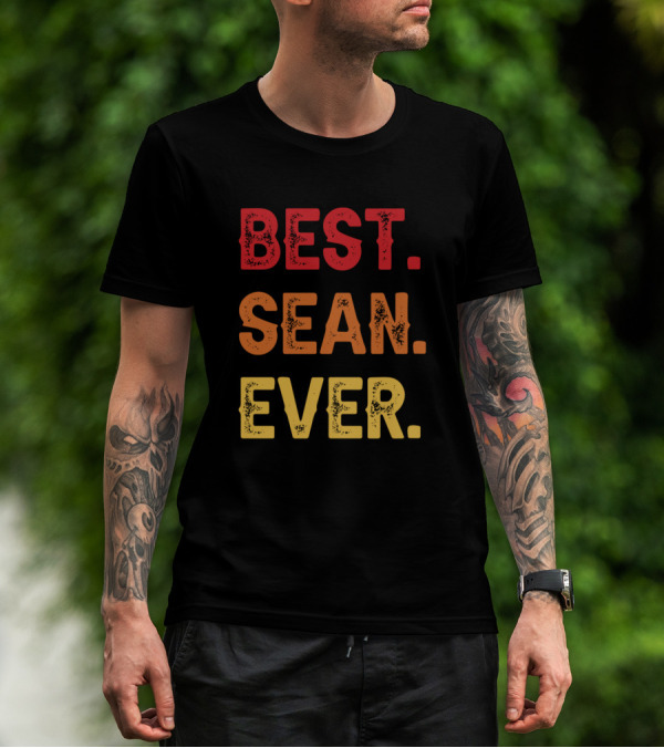 Best Sean Ever Sean Second Name Sean Middle Name T-Shirt