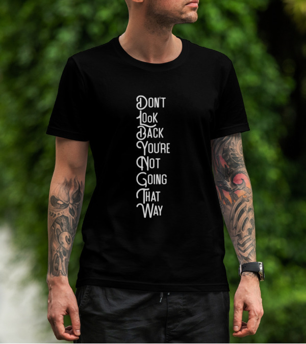 Don't Look Back You're Not Going That Way Vertical Motivational Text T-Shirt