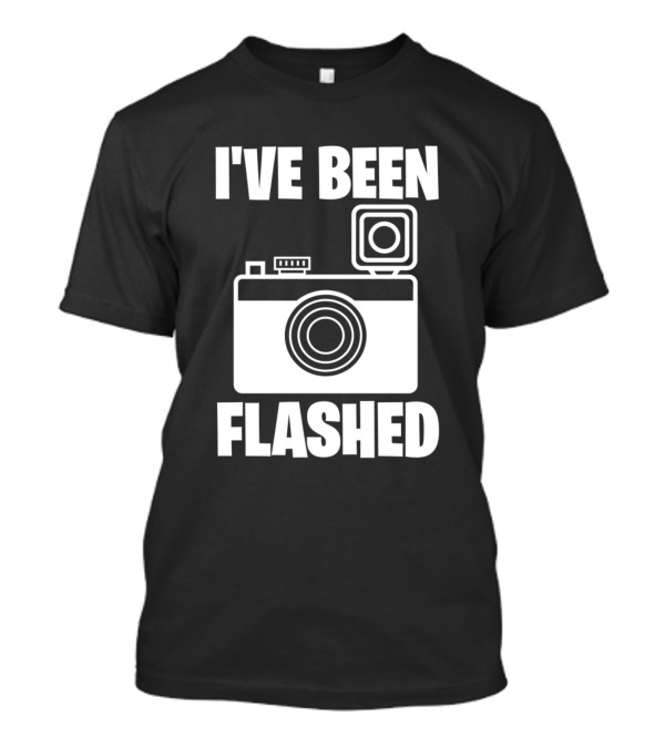 I've Been Flashed Photography Camera Humor T-Shirt