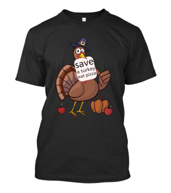 Save A Turkey Eat Pizza Thanksgiving Cartoon Turkey With Hat And Harvest Apples T-Shirt