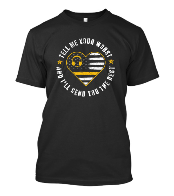 Tell Me Your Worst And I'll Send You The Best Thin Gold Line Dispatcher Heart Flag T-Shirt