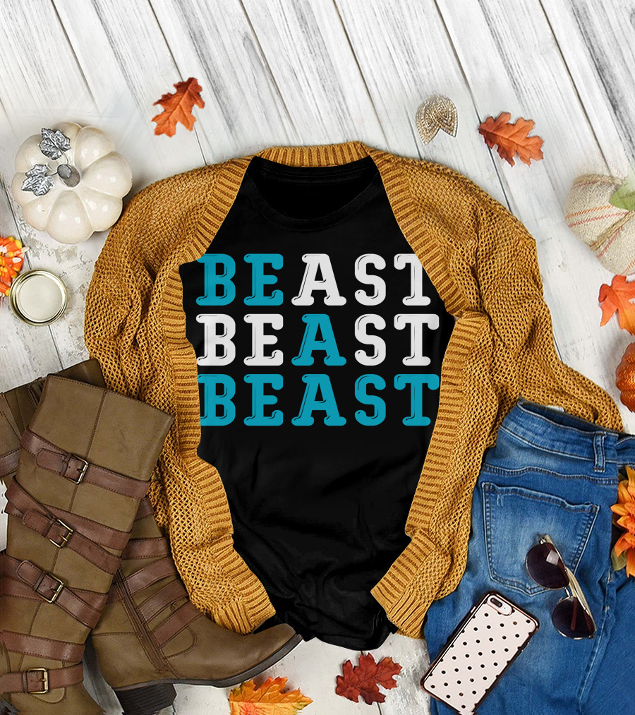 BE A BEAST BEAST BEAST T-Shirt