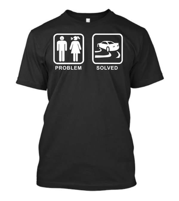 Problem Solved Drifting Car Humor T-Shirt