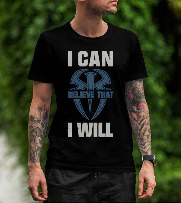 I Can Believe That I Will Roman Reigns WWE T-Shirt