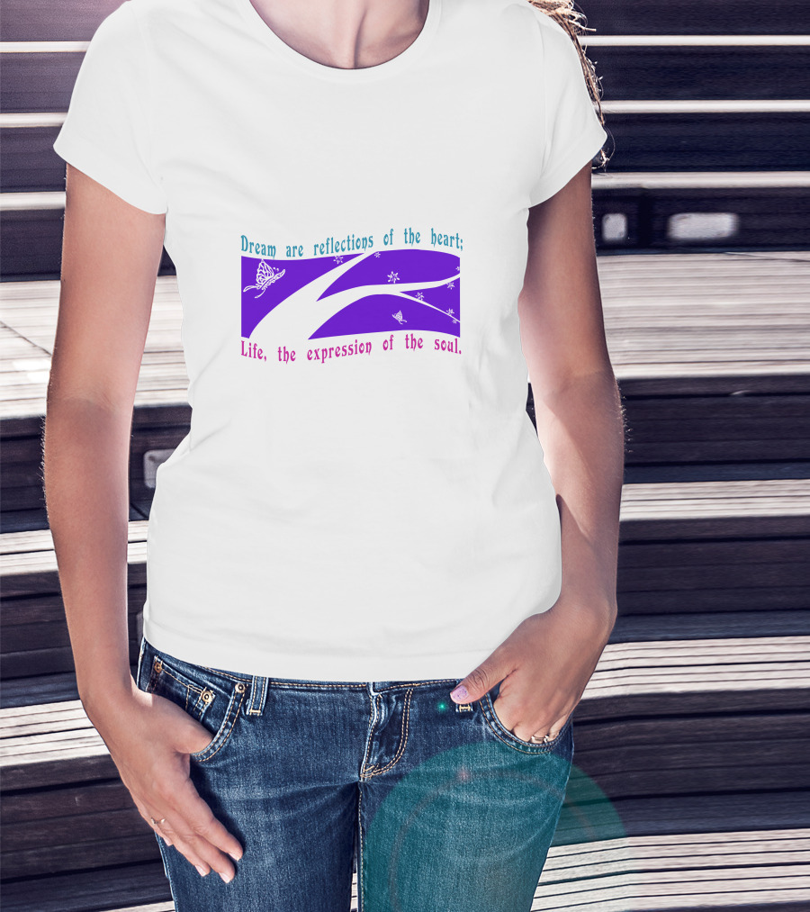 Dream Are Reflections Of The Heart Life The Expression Of The Soul T-Shirt