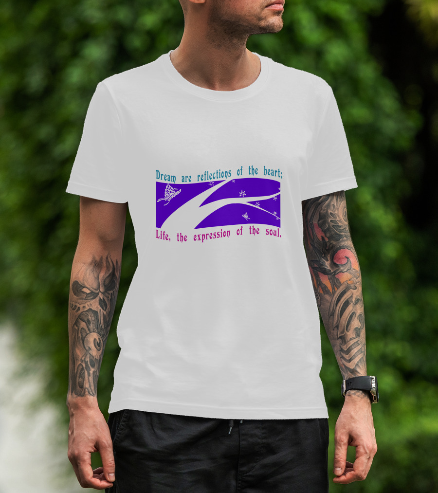 Dream Are Reflections Of The Heart Life The Expression Of The Soul T-Shirt