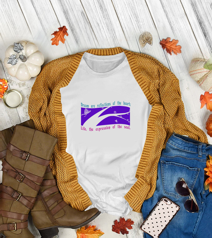 Dream Are Reflections Of The Heart Life The Expression Of The Soul T-Shirt