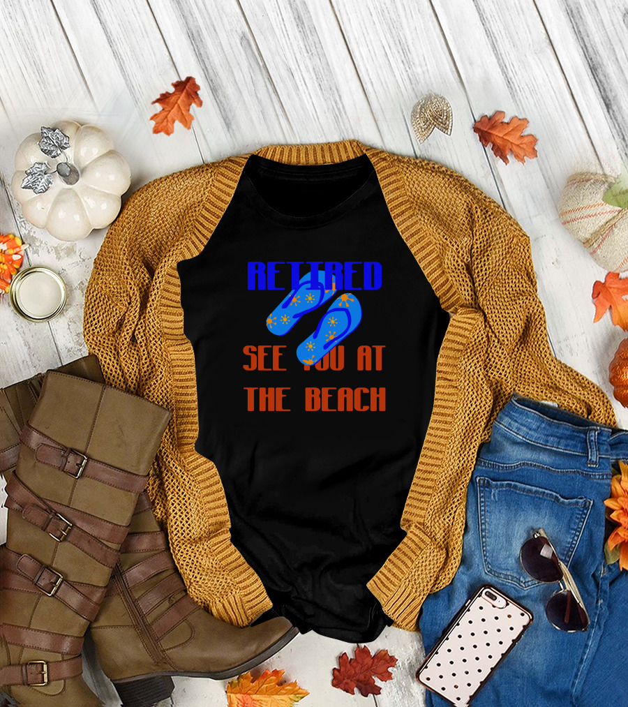 Retired See You At The Beach Flip Flops T-Shirt
