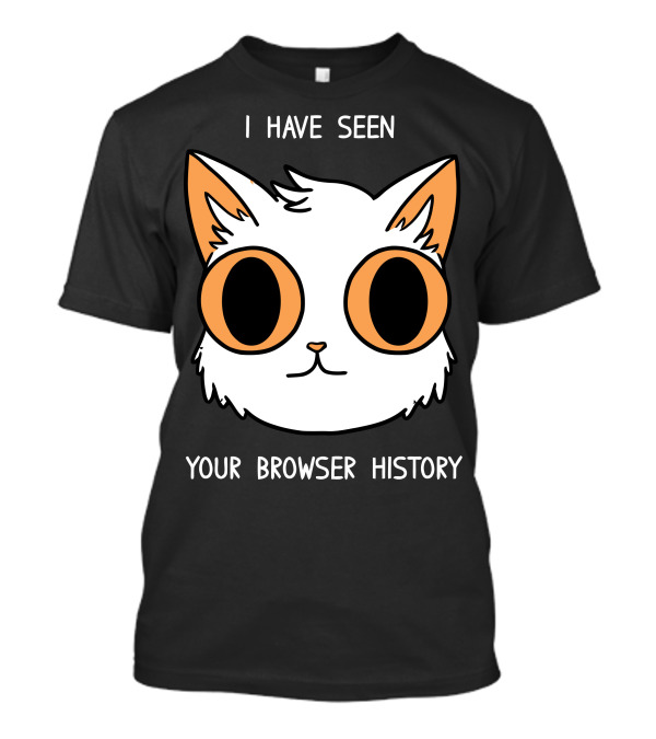 I Have Seen Your Browser History Cat T-Shirt