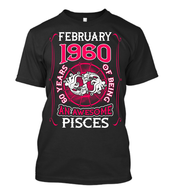 February 1960 60 Years Of Being An Awesome Pisces T-Shirt