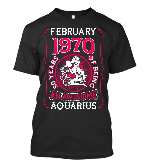 February 1970 50 Years Of Being An Awesome Aquarius T-Shirt