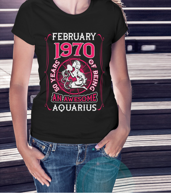 February 1970 50 Years Of Being An Awesome Aquarius T-Shirt