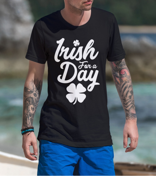 Irish For A Day Shamrock Luck St Patrick's Day T-Shirt
