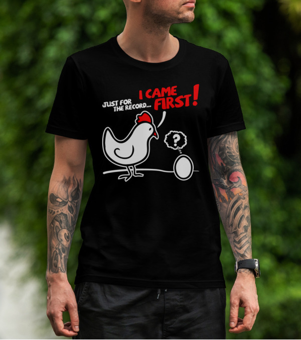 JUST FOR THE RECORD I CAME FIRST T-Shirt