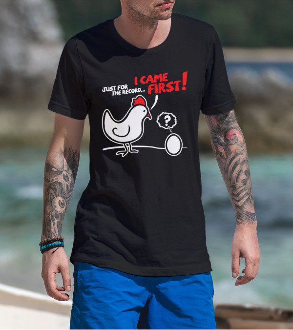 JUST FOR THE RECORD I CAME FIRST T-Shirt