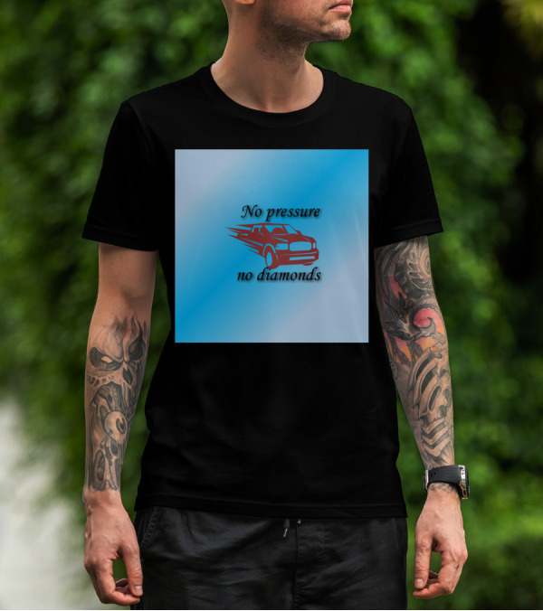 No Pressure No Diamonds Speeding Car T-Shirt