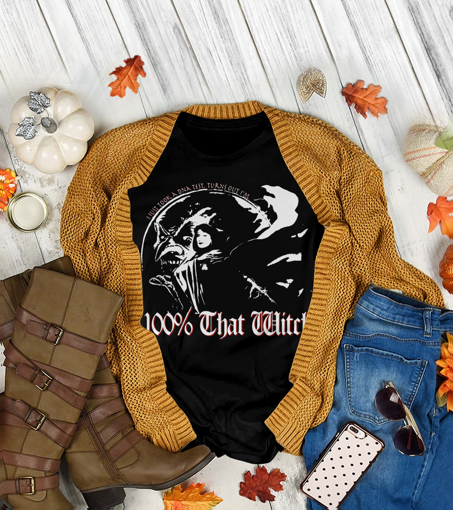 100% That Witch I Just Took a DNA Test Turns Out I'm T-Shirt