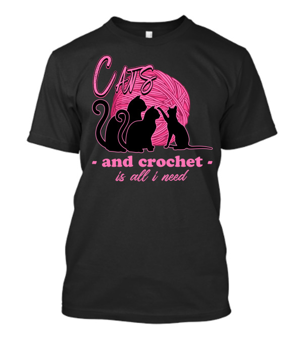 Cats And Crochet Is All I Need Pink Yarn T-Shirt